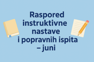 Raspored instruktivne nastave i popravnih ispita – juni